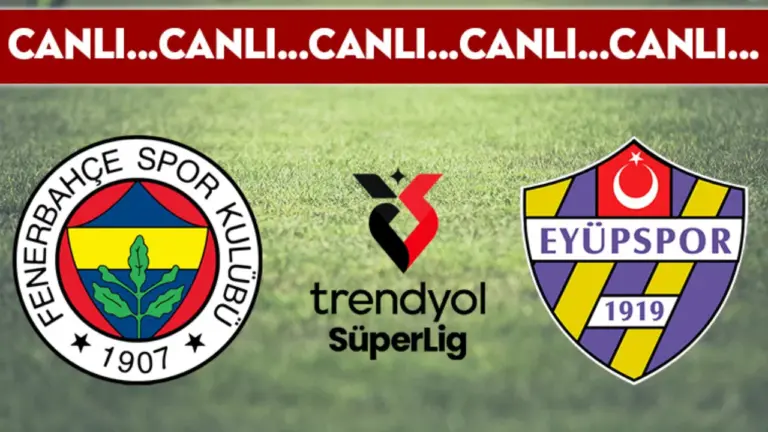 CANLI YAYIN: Fenerbahçe – Eyüpspor CANLI ANLATIM Trendyol Süper Lig 36. hafta karşılaşması