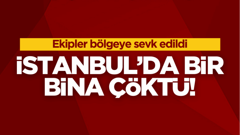 Ekipler bölgeye sevk edildi! İstanbul’da bina çöktü Ekipler bölgeye sevk edildi! İstanbul’da bina çöktü