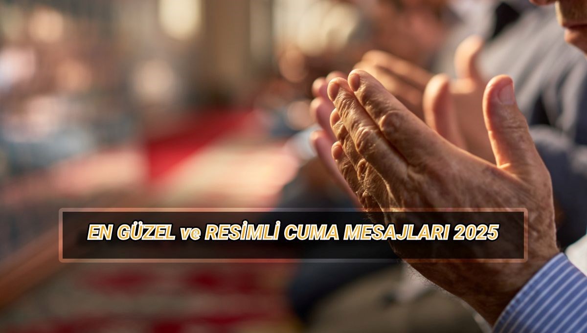 Resimli ve uzun-kısa yazılı cuma mesajları 2025: Dualı ve hadisli cuma mesajı & sözleri