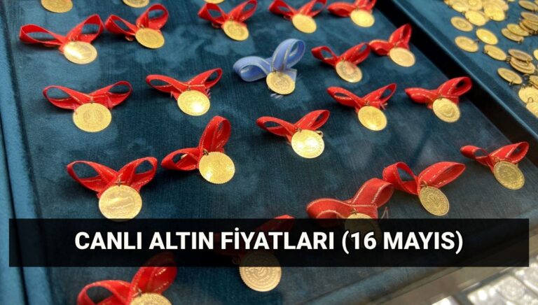 Son dakika altın fiyatları 16 Mayıs: Altın düştü mü? Bugün gram ve çeyrek altın kaç lira