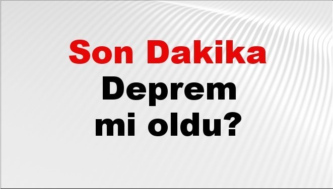 Son dakika deprem mi oldu? Az önce deprem nerede oldu? İstanbul, Ankara, İzmir ve il il AFAD son depremler 15 Mayıs 2025