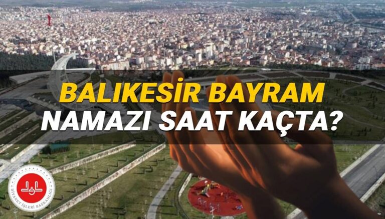 Balıkesir bayram namazı saati Diyanet 2025: Balıkesir’de Kurban Bayramı namazı saat kaçta Balıkesir ilçe bayram namazı vakitleri Balıkesir bayram namazı saati Diyanet 2025: Balıkesir’de Kurban Bayramı namazı saat kaçta Balıkesir ilçe bayram namazı vakitleri