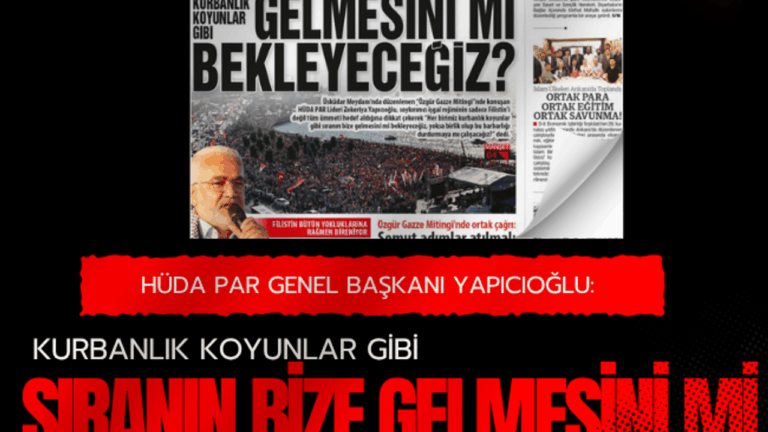 HÜDA PAR Genel Başkanı Yapıcıoğlu: Kurbanlık koyunlar gibi SIRANIN BİZE GELMESİNİ Mİ BEKLEYECEĞİZ? HÜDA PAR Genel Başkanı Yapıcıoğlu: Kurbanlık koyunlar gibi SIRANIN BİZE GELMESİNİ Mİ BEKLEYECEĞİZ?
