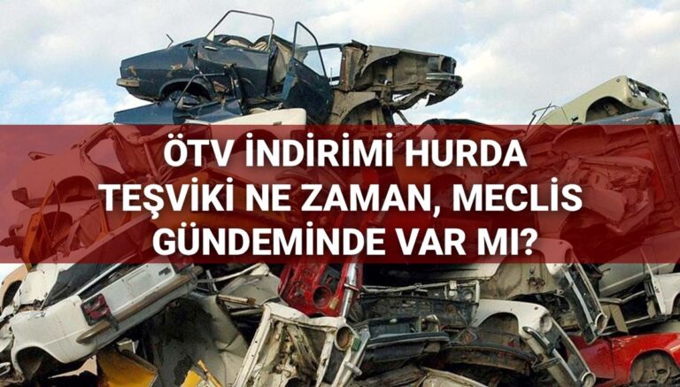 ÖTV indirimi hurda teşviki ne zaman, Meclis gündeminde var mı? 20 yaş üzeri araçlara hurda teşviki ve ÖTV muafiyeti gelecek mi? ÖTV indirimi hurda teşviki ne zaman, Meclis gündeminde var mı? 20 yaş üzeri araçlara hurda teşviki ve ÖTV muafiyeti gelecek mi?