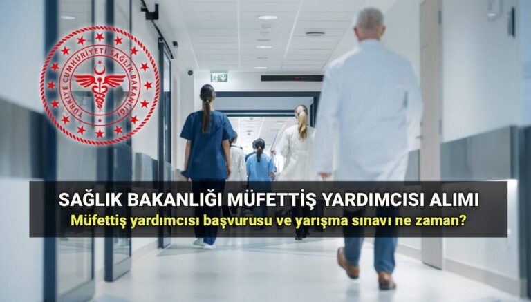 Sağlık Bakanlığı müfettiş yardımcısı alımı başvurusu ne zaman (2025)? Müfettiş yardımcısı alımı başvuru şartları ve sınav tarihi Sağlık Bakanlığı müfettiş yardımcısı alımı başvurusu ne zaman (2025)? Müfettiş yardımcısı alımı başvuru şartları ve sınav tarihi